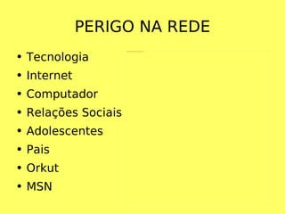 PERIGO NA REDE Tecnologia Internet Computador Relações Sociais Adolescentes  Pais Orkut MSN 