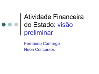 Atividade Financeira do Estado:  visão preliminar Fernando Camargo Neon Concursos 