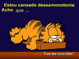 ...  Vou me exercitar!  
