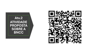 Atv.2
ATIVIDADE
PROPOSTA
SOBRE A
BNCC
 