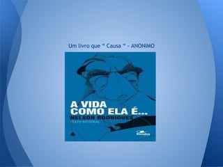 Um livro que “ Causa “ - ANONIMO
 