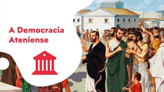 A Democracia
Ateniense
 