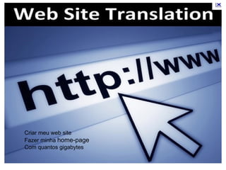 Criar meu web site Fazer minha  home-page Com quantos gigabytes 