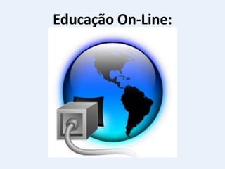 Educação On-Line:
 