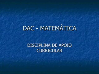 DAC - MATEMÁTICA DISCIPLINA DE APOIO CURRICULAR 