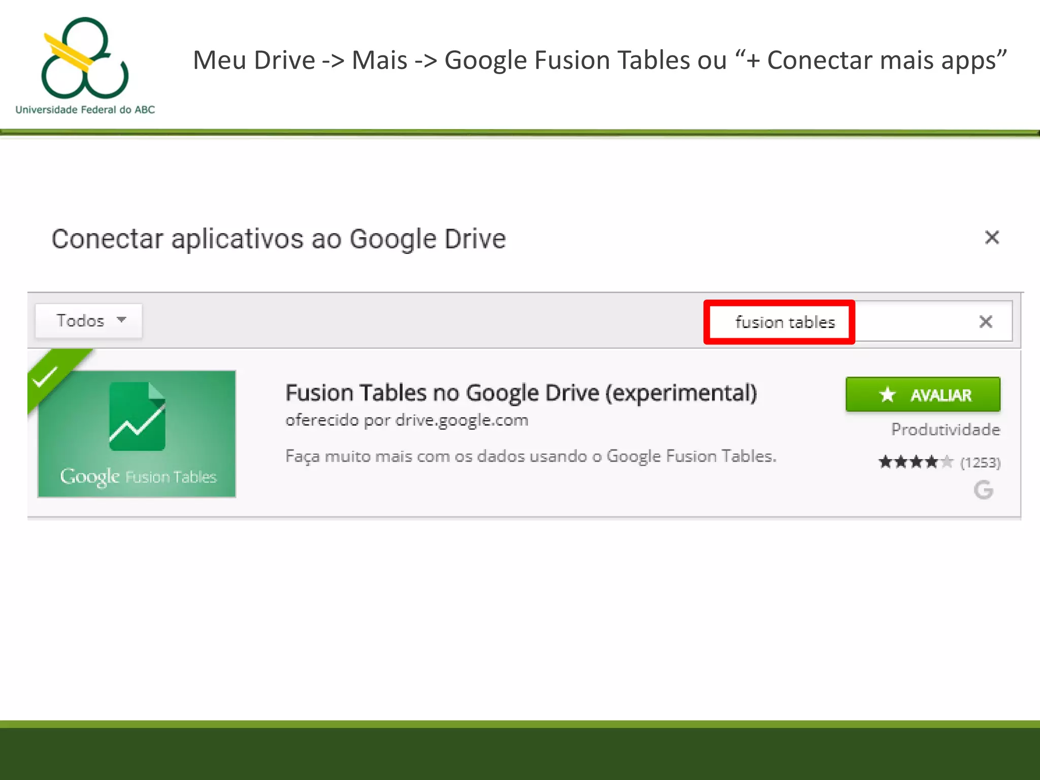 Meu Drive -> Mais -> Google Fusion Tables ou “+ Conectar mais apps”
 