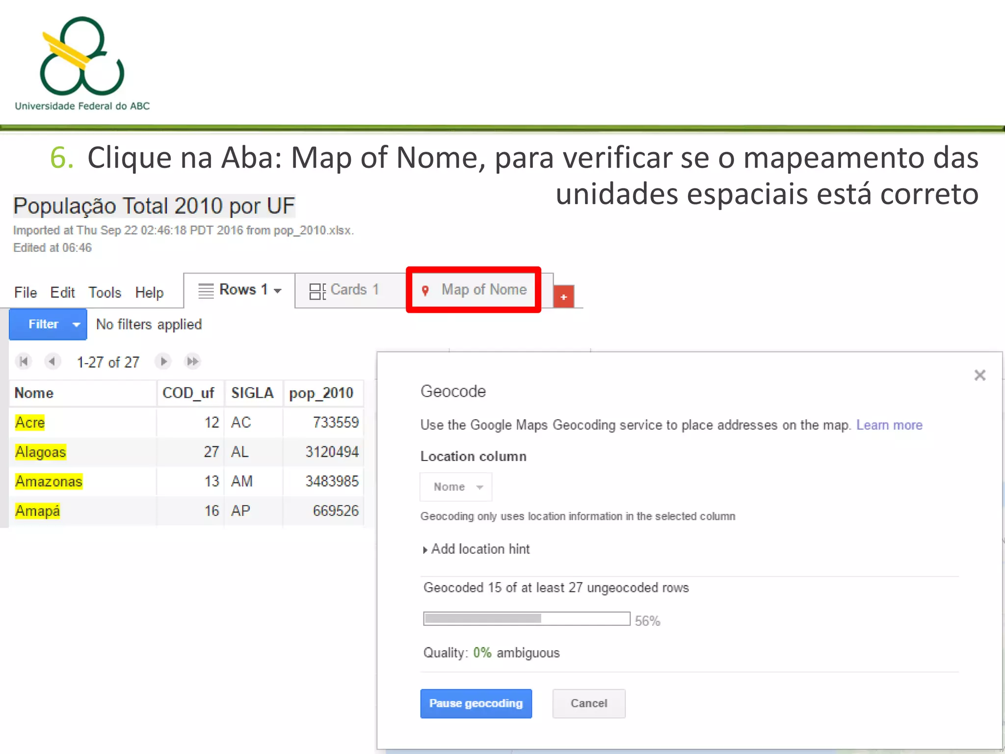 6. Clique na Aba: Map of Nome, para verificar se o mapeamento das
unidades espaciais está correto
 