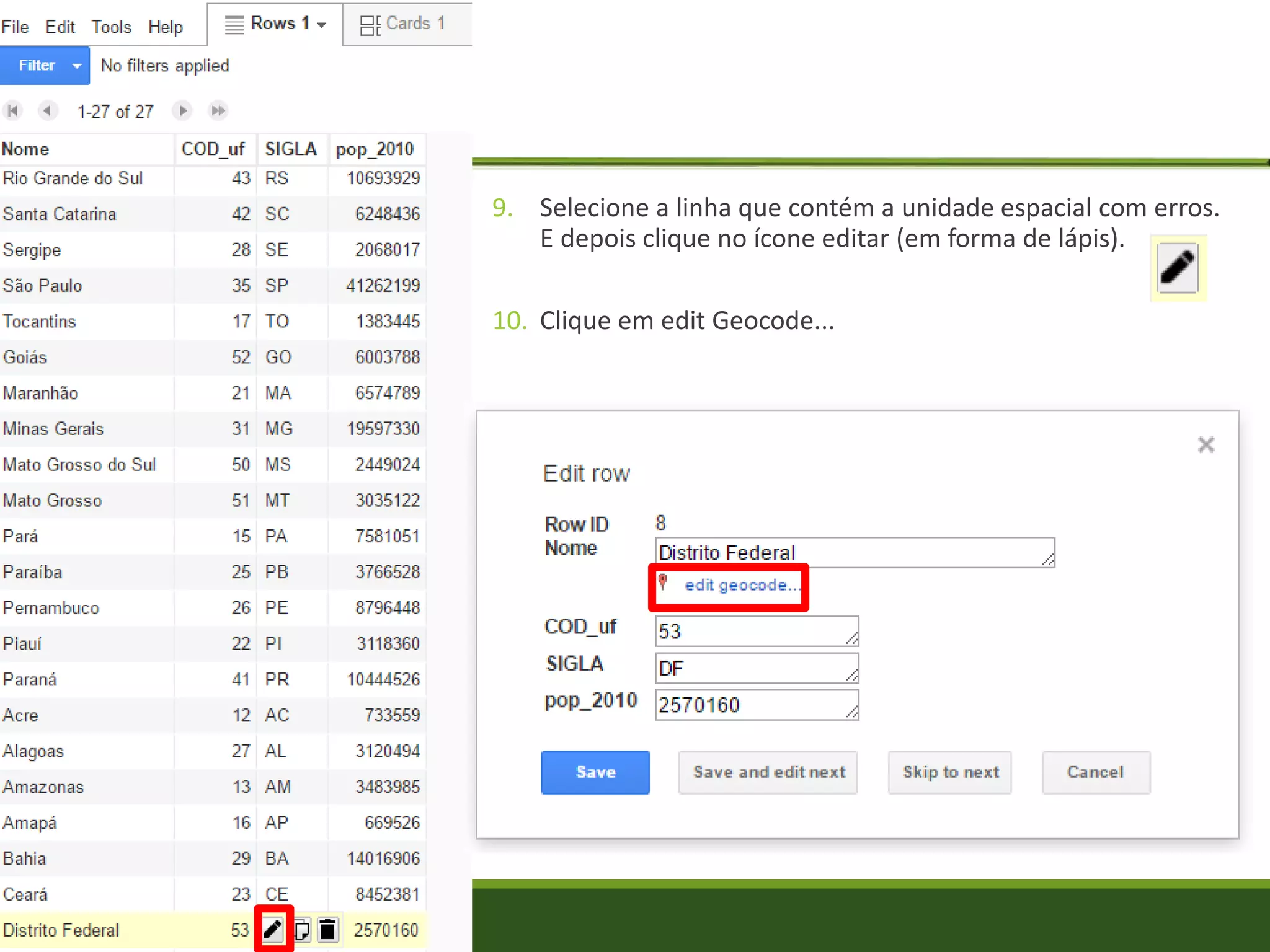 9. Selecione a linha que contém a unidade espacial com erros.
E depois clique no ícone editar (em forma de lápis).
10. Clique em edit Geocode...
 