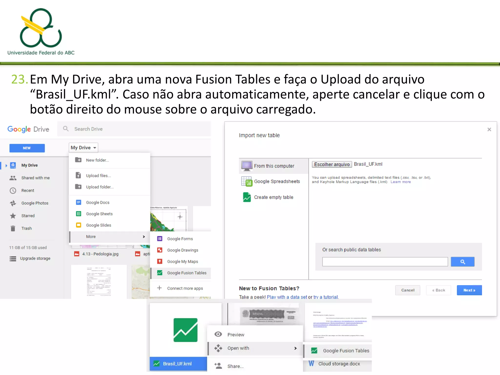 23.Em My Drive, abra uma nova Fusion Tables e faça o Upload do arquivo
“Brasil_UF.kml”. Caso não abra automaticamente, aperte cancelar e clique com o
botão direito do mouse sobre o arquivo carregado.
 