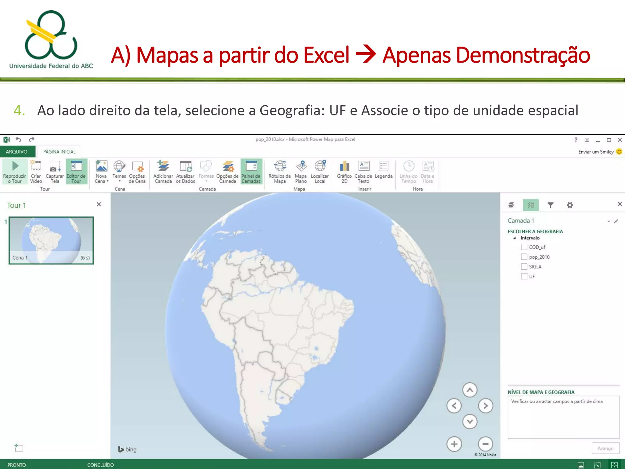 A) Mapas a partir do Excel  Apenas Demonstração
4. Ao lado direito da tela, selecione a Geografia: UF e Associe o tipo de unidade espacial
 