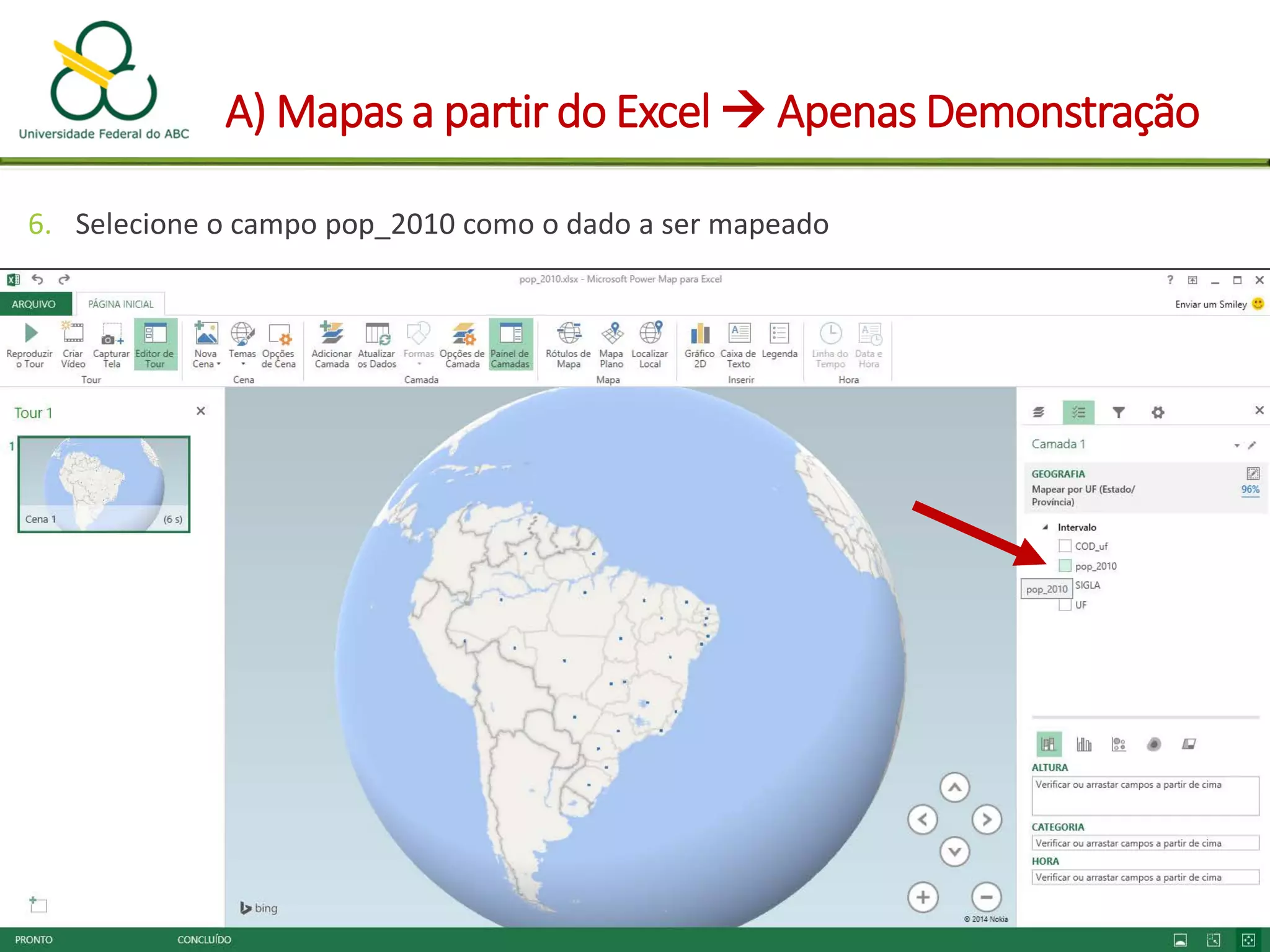 A) Mapas a partir do Excel  Apenas Demonstração
6. Selecione o campo pop_2010 como o dado a ser mapeado
 