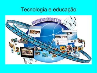 Tecnologia e educação 