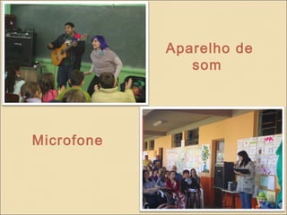 Aparelho de
               som




Microfone
 