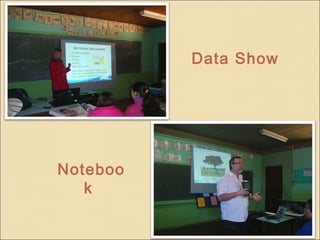 Data Show




Noteboo
   k
 