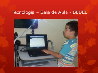 Tecnologia – Sala de Aula - BEDEL
 