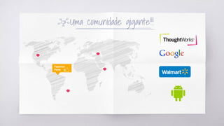 Uma comunidade gigante!!!
Fazemos
Parte
 