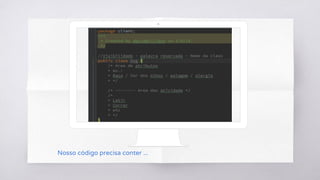 Nosso código precisa conter ...
 