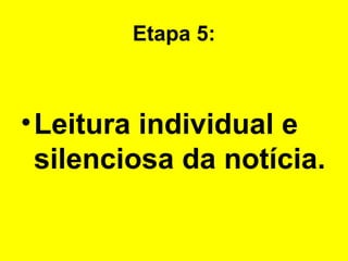 Etapa 5: Leitura individual e silenciosa da notícia. 