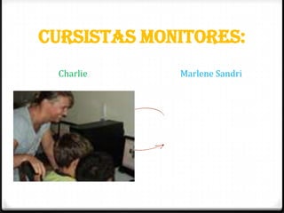 Cursistas Monitores:
 Charlie     Marlene Sandri
 