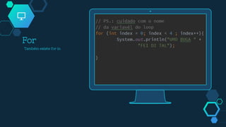 For
Também existe for in
 