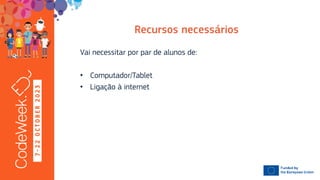 7
-
2
2
O
C
T
O
B
E
R
2
0
2
3
Vai necessitar por par de alunos de:
• Computador/Tablet
• Ligação à internet
 