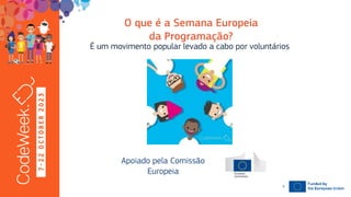 7
-
2
2
O
C
T
O
B
E
R
2
0
2
3
É um movimento popular levado a cabo por voluntários
Apoiado pela Comissão
Europeia
3
 