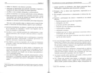 - definir os obietivos com clareza e precisão; 
- ssfsgionar as informações que pretende transmitir e organizar a 
sequênciad e ideias em função do tempo disponível; 
- escolher e criar exemplos adequados e esclarecedores; 
- prevero s materiaise os recursosa udiovisuaisa seremu tiüzados; 
- fazetu m esquemao u sumário dos conteúdose ssenciaisa serem 
transmitidoss, ob aforma de resumoo u sinótico,p ata usar no 
decorrer da aula como material de apoio; 
- distribuir os assuntosa seremt ransmitidosp elo tempod isponível. 
Paraq ue a aula exposìtivaa tinia os obietivosp ara os quais foi pla_ 
neiadae se desenroled e forma eücientes, ugere-seq ue o professor: 
a) Apresentein icialmentea, osa lunos,o assuntoq uev ai ser aborda-do 
no decorrer da exposição e mostre suas ligações com os 
temasj á estudadose conhecidos. 
b) Introduzao novo conteúdop artindod os conhecimentoes expe-riênciasa 
ntcrioresi,s to é, do que o alunoi á conhecee experien-ciou. 
c) Estabeleçuam clima adequadoe ntreo s participantese rnantenha 
a atençãod os ,alunos,r elacionandoo conteúrdoa presentactoa os 
obietivosi,n teressese motivosd os estudantes. 
d) Sejao bietivoe precison a exposiçãoe dê ao temau m tratamento 
ordenadoe lógico.H âváriasf ormasd e se org,anizaor conteúclo 
de uma exposição: 
- apresentarp rimeiramentea *sid eias amplase abrangentesq ue 
servem de ponto de apoio ou de ponto de ancoragem" para as 
ideiasm aise specíficase;m seguidae, xpor as informaçõesp arti-culares, 
mostrando sua relação com as ideias mais genéricas e 
com os princípios gerais; 
- usar uma abordagemin dutiva,e xpondop rimeiramenteo s fatos 
particularese as situaçõesc oncretasp, ata depoisa presentaor s 
conceitose princípiosm aisg eraise abrangenteas elesr elacio-nados: 
',Ponlosd e ancoragemé a denominaçãod adap or Ausubellà s ideiasm ais geraise inclusivas 
de- uma disciplina, que servem de ponte entre o que o aluno iá sabe e aquiio que ele precisa 
saber. 
- propor questões ou problemas, p rL depois apresentar fatos, 
informaçOese argumentosp ara as possíveiss oluções' 
e) Destaque e fixe as ideias mais importantes, registrando-as no 
quadro de giz.. 
0 oc exemplose sclarecedorese relacionadosà vivênciad os alu-nos. 
g) Esümule a participação dos alunos e mantenha-os em atitude 
reflexiva: 
- fazendo pelguntas para que eles respondam; 
- dial6gando com eles; 
- prop<lndo (luestõcs Paru' debate; 
- deixando que eles exponham suas dúvidas; 
- s5çl2lssendo as dúvidas; 
- seliçitapdoe xemplos; 
- pedindop ara que os alunosa presentemc oniecturass obrea 
continuâçãod e uma exPlicação; 
- ou pedindo para que façarn oralmente uma breve síntese do 
que foi até então exPosto. 
h) useu ma linguagems implese coloqui,ael vá cliretoa o assuntod, e 
forma clarae obietivas, emr odeiosn emf loreios.Q uandoe mpre-gar 
uma palavraquev ocôp resumas ejad csconheciddao sa lunos, 
õu um termo científico,e iplique o seu significarJ<p>a, ra facilitar 
a compreensãotl o assuntoe xposto. 
i) Falec om desembaraçoe entusiasmop, ronunciandoa s palavras 
com clateza e variando o tom de voz, os gestos e movimentos' O 
professorN érici sugerei,n clusive,q ue o expositord ê "um certo 
õolorido emocional à exposição, mas sem exageto"z. 
i) Use humor quando achar oportuno, pois aiuda arelaxar, prende 
. a atençáo e cna um clima descontraído. 
k) Use, sempre que possível, para ilustrar a explanação' recursos 
audiovisuaisa uxiliares,c omo o quadro de giz,c ÍIazes,g ravuras' 
álbum seriado, quadros murais, gráficos, mapas, retroproietor etc' 
a 
2 Imídeo NéÍici, Metodologia..., cit., p. 22O. 
 