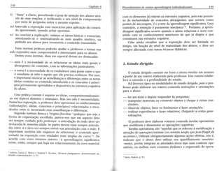 l) "sinta" a classe, percebendo o grau de atenção clos alunos atra-vés 
de suas reações, e verificando o seu nível cle compreensão 
por meio cle perguntas sobre o assunto exposto. 
m) Intercale a exposição com exercícios para aplicação clo conteúr-do 
apresentado, quando achar oportuno. 
n) Ao concluir a explicação, enfatize as ideizn bâsicas e essenciais, 
sintetizando-as e sistematiz.ando-asn um quadro sinótico, ou 
pedindo aos alunos para resumirem o contéírdo transmitido. 
Estas normas práticas poderão ajudar o professor a tornar sua 
aula expositiva mais compreensível e interessante para os alunos. 
Dentre essas normas, duas em especial devem ser destacadas: 
- uma é a necessidade de se relacionar as ideias mais gerais e 
abrangentes do conteúdo, com as informações particulaies; 
- a outra é a necessidade de se estabelecer uma ponte entre o que 
o estudante jã sabe e aquilo que ele precisa cónhecer. por isso, 
é importante mostrar as semelhanças e diferenças entre as novas 
ideia-sc ontida^sn o conteúdo introduziclo e os cônceitos e princí-pios 
previamente aprendidos e disponíveis na estrutura cognitiva 
do zúuno. 
umaprâtica comum é separar a-s ideias, compar-timentalizando- 
-as em tópicos distintos e estanques. Mas isto não é recomendado. 
Numa boa exposição, o professor deve apresentar os conhecimentos 
(informações, ideias, conceitos e princípios) relacionaclos e enca-cleados 
entre si, mostrando suas semelhanças e diferenças. 
SegundoA ntônio Ronca e Virgínia Escobar ,.qu,alquãrq ue seia a 
forma de orga^ização escolhida, parece-nos que um aspecto deve 
ser sempre cuidado pelo professor: a articulação do todã deve ser 
destacada de maneira nítida. As partes devem estar sempre afticula-das 
entre si e deve,ser sempre visível sua articulaçao com o toclo. É 
importante também não esquecer de relacionar o conteúdo apre-sentado 
na exposição com unidades mais ampla^s do curso".ì- De 
acordo com esses mesmos autores "a aprenditagem signifrcativa 
existe, então, sempre que haja um relacionamento do novó material 
r 
^ntônio 
carlos c. Ronca e Virgínia F. Escobar, 'récnicas pedagigica.s: ílomesticttçíto 01 
de.vylìo à ltartici/xtçrio?, 1t. 97. 
Procedimentosd e ensino-aprendizagemin dividualizantes 159 
com os elementosjá estáveinsa estruturac ognitlvap, oise step roces-so 
de inclusividaded e conceitosa brangentesq, ue servemc omo 
pontosd e ancoragem,é o cerne datprendizagems ignificativaC. aso 
contrário,a retençãoé puramentem ecânica"4.P ortanto,a a;pren-üzagems 
ignificaüvao corre quando o aluno relaciona o novo con-teúdo 
com os conhecimentosa nterioresd e que iá dispõe e que 
constituems uae struturac ognitiva. 
Cabe ainda ressaltar que a exposição deve ser limitada no 
tempo, em função do nível de maturidade dos alunos, e deve ser 
sempre alternada com outras técnicas didáticas. 
2. Bstudo dirigido 
O estudod irigido consistee m fazero aluno estudaru m assunto 
apaÍtir de um roteiro elaboradop elo professorE. ster oteiro estabe-lece 
a extensãoe a profundidaded o estudo. 
Há diversosti poso u modalidadeds e estudod irigido,p oiso pro-fessorp 
ode elaboraru m roteiro contendoi nstruçõese orientações 
p Ía o aluno: 
- ler um textoe depoisr esponderà s perguntas; 
- manipularm ateriaiso u construiro bietose chegara certasc on-clusões; 
- 6$ssrv2r obietos, fatos ou fenômenos e fazer anotações; 
- TsaliTaevx periênciase fazerr elatórios,c hegandoa certasS ene-ralizações. 
O professor deve elaborar roteiros contendo tarefas operatórias 
que mobilizem e dinamizem as operações cogniüvas. 
Tarefas operatórias são "aquelas que se referem à mobilização e 
de operaçõesm entais( no senüdoa mploq ueJeanP iagetdâ' 
^tiv,.ção 
ao termo). Utilizamo brigatoriamentea lgumasa çõese fetivasi,s to é, 
indicam que o aluno deve utilizar seu aparelhamentos ensório- 
-motor, porém integrama s atividadesd esset ipo num contextoo pe-ratório, 
ou melhor, num conjunto dinâmico e otganiztdo de opera-r 
ldern, ibidern, p. 92. 
 