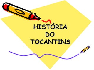 HISTÓRIA   DO  TOCANTINS 