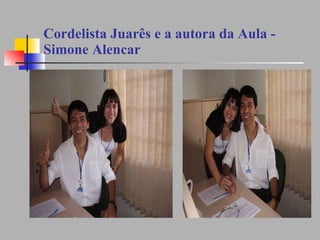 Cordelista Juarês e a autora da Aula - Simone Alencar 