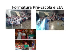 Formatura Pré-Escola e EJA
 