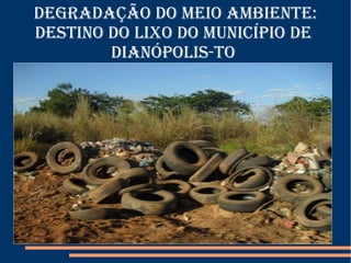 Degradação do Meio Ambiente: Destino do Lixo do Município de  Dianópolis-To  