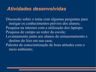 Atividades desenvolvidas Discussão sobre o tema com algumas perguntas para instigar os conhecimentos prévios dos alunos; 