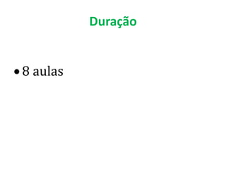 Duração


8 aulas
 