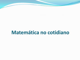 Matemática no cotidiano