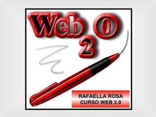 RAFAELLA ROSA CURSO WEB 2.0 
