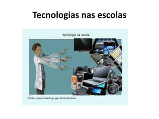 Tecnologias nas escolas
 