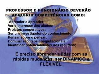 PROFESSOR E FUNCIONÁRIO DEVERÃO ADQUIRIR COMPETÊNCIAS COMO: Aprender a aprender; 
