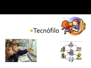 Tecnófilo 
 