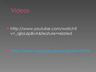 http://www.youtube.com/watch?v=_qjIoL6pBvA&feature=related http://www.youtube.com/watch?v=kVDfp3B_HZ4&feature=related 