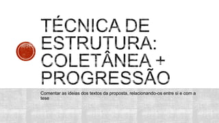 Comentar as ideias dos textos da proposta, relacionando-os entre si e com a
tese
 
