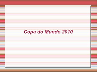Copa do Mundo 2010
 
