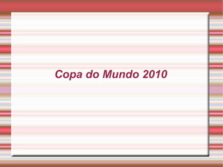 Copa do Mundo 2010
 