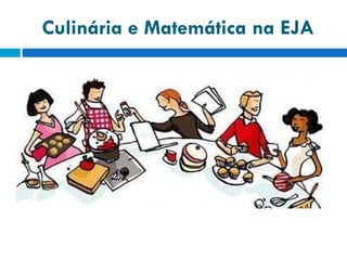 Culinária e Matemática na EJA 