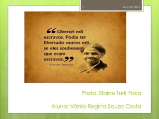 Profa. Elaine Turk Faria
Aluna: Vânia Regina Souza Costa
May 25, 20157
 
