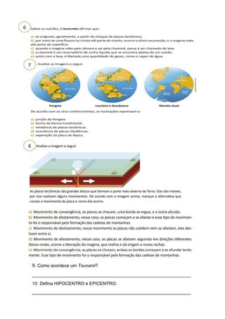 9. Como acontece um Tsunami?
_______________________________________________________________
10. Defina HIPOCENTRO e EPICENTRO.
_______________________________________________________________
6
8
7
 