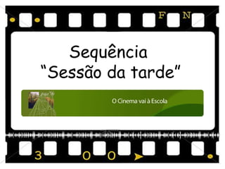 Sequência
“Sessão da tarde”

 