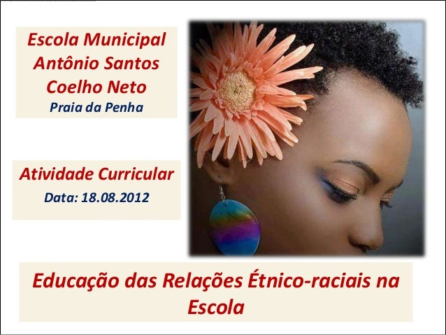 Escola Municipal  Antônio Santos   Coelho Neto   Praia da PenhaAtividade Curricular   Data: 18.08.2012 Educação das Relaçõ...