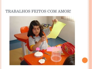 TRABALHOS FEITOS COM AMOR! 