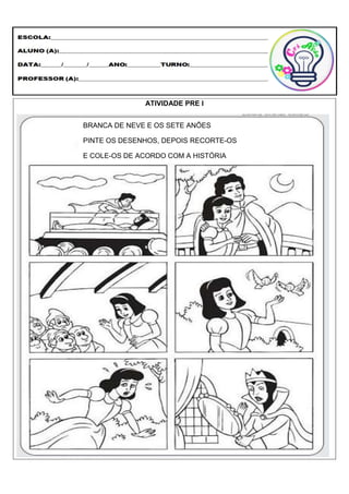ATIVIDADE PRE I
BRANCA DE NEVE E OS SETE ANÕES
PINTE OS DESENHOS, DEPOIS RECORTE-OS
E COLE-OS DE ACORDO COM A HISTÓRIA
 